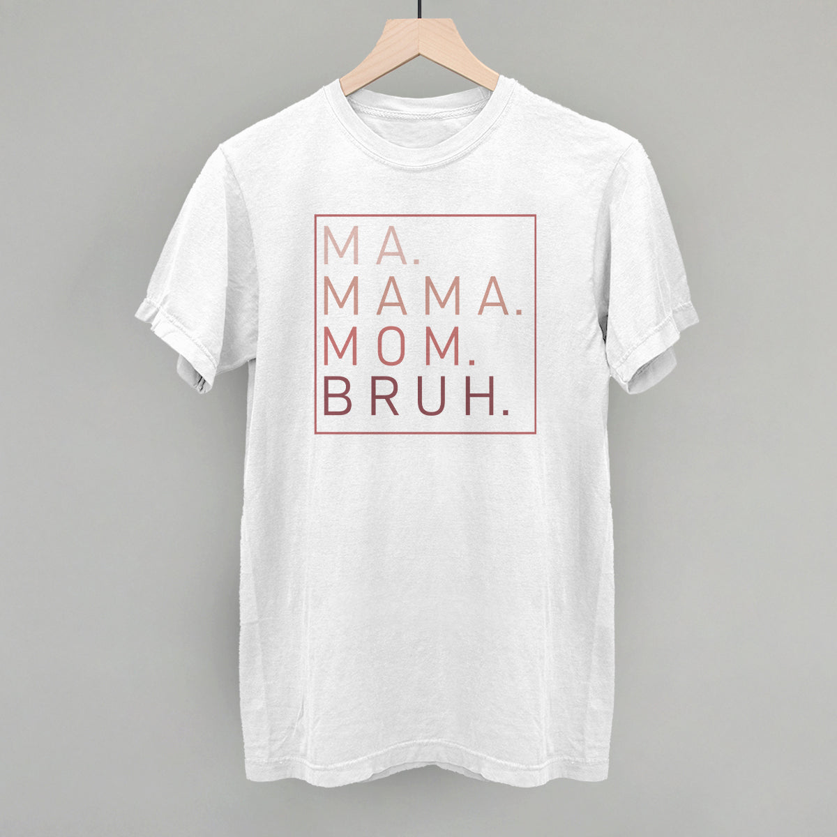 Ma Mama Mom Bruh (Blush Rose)