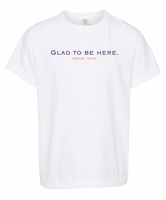 Glad to Be Here - Psalm 118:24 - Comfort Color/Bella - Youth & Adult